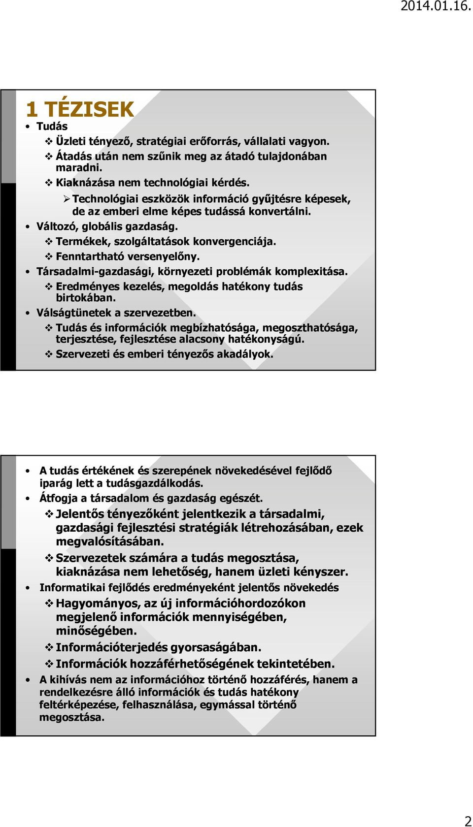 Társadalmi-gazdasági, környezeti problémák komplexitása. Eredményes kezelés, megoldás hatékony tudás birtokában. Válságtünetek a szervezetben.