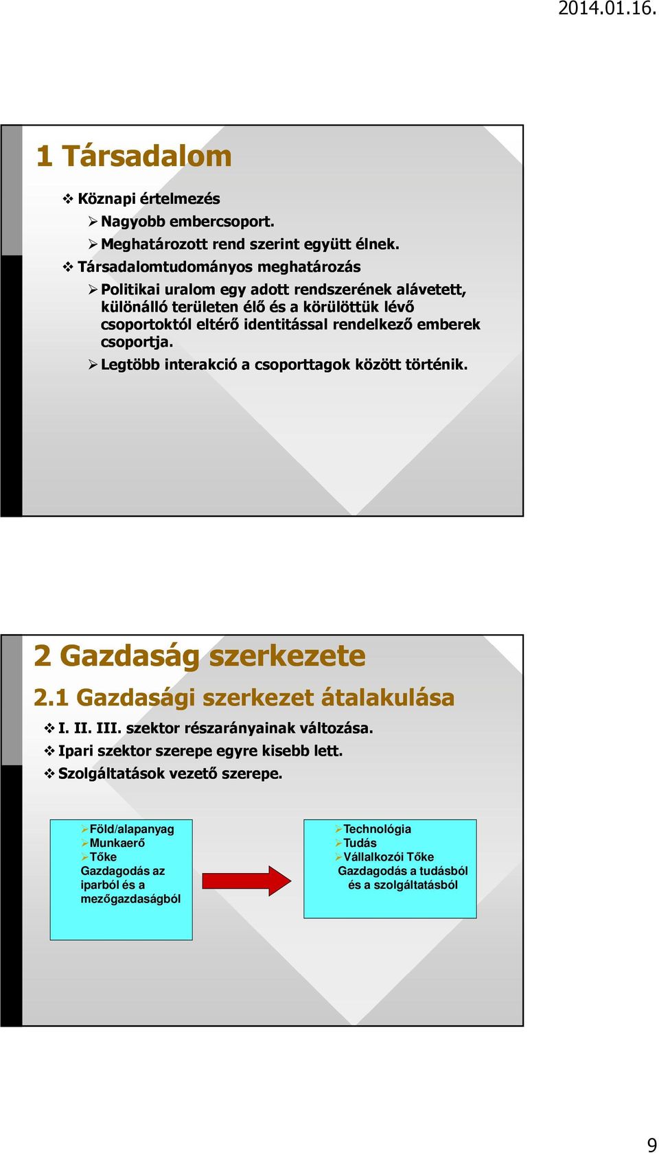 rendelkező emberek csoportja. Legtöbb interakció a csoporttagok között történik. 2 Gazdaság szerkezete 2.1 Gazdasági szerkezet átalakulása I. II. III.