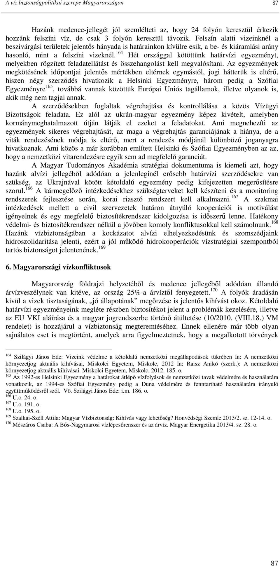 164 Hét országgal kötöttünk határvízi egyezményt, melyekben rögzített feladatellátást és összehangolást kell megvalósítani.