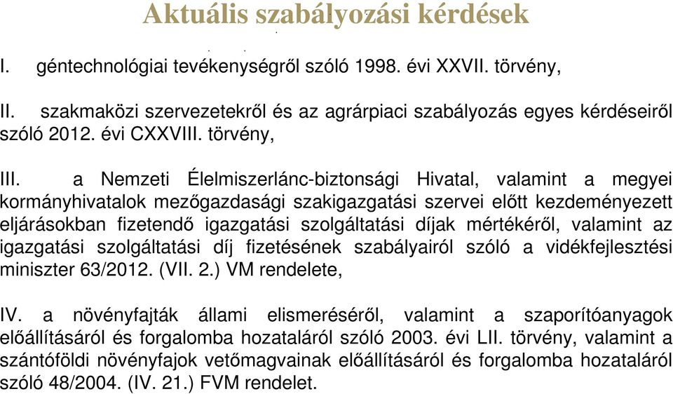 a Nemzeti Élelmiszerlánc-biztonsági Hivatal, valamint a megyei kormányhivatalok mezőgazdasági szakigazgatási szervei előtt kezdeményezett eljárásokban fizetendő igazgatási szolgáltatási díjak