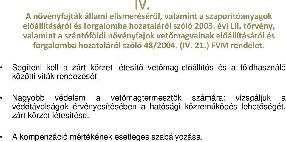 Segíteni kell a zárt körzet létesítő vetőmag-előállítós és a földhasználó közötti viták rendezését.