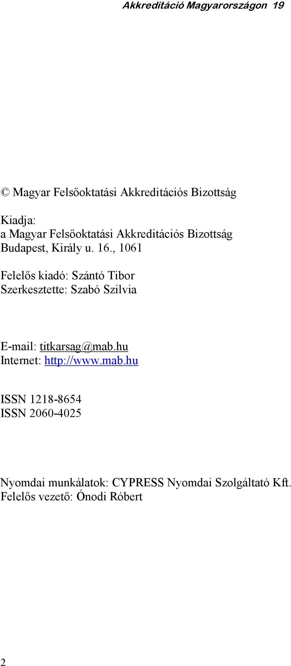 , 1061 Felelıs kiadó: Szántó Tibor Szerkesztette: Szabó Szilvia E-mail: titkarsag@mab.