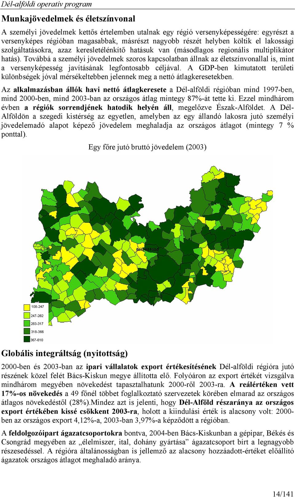 Továbbá a személyi jövedelmek szoros kapcsolatban állnak az életszínvonallal is, mint a versenyképesség javításának legfontosabb céljával.