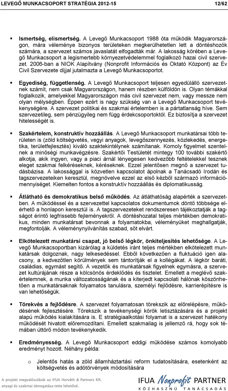 A laksság körében a Levegő Munkacsprt a legismertebb környezetvédelemmel fglalkzó hazai civil szervezet.
