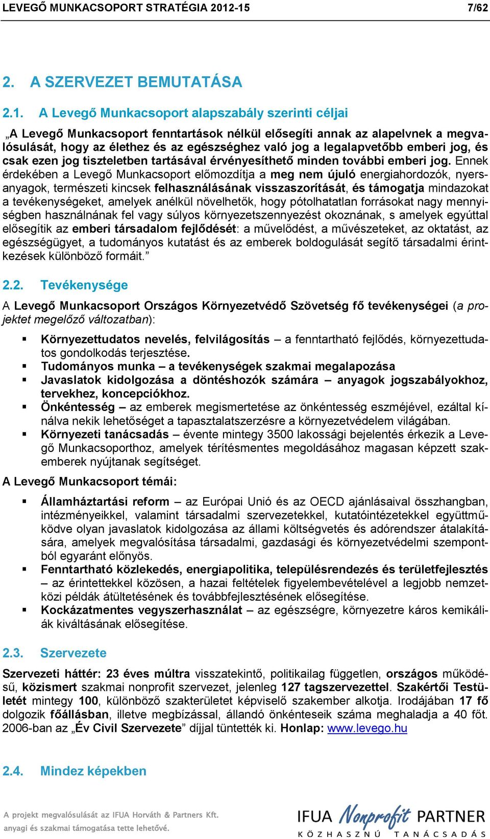 egészséghez való jg a legalapvetőbb emberi jg, és csak ezen jg tiszteletben tartásával érvényesíthető minden tvábbi emberi jg.