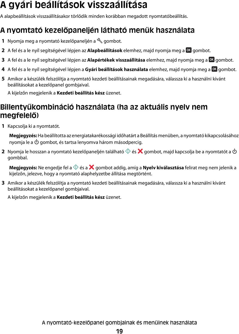 3 A fel és a le nyíl segítségével lépjen az Alapértékek visszaállítása elemhez, majd nyomja meg a gombot.