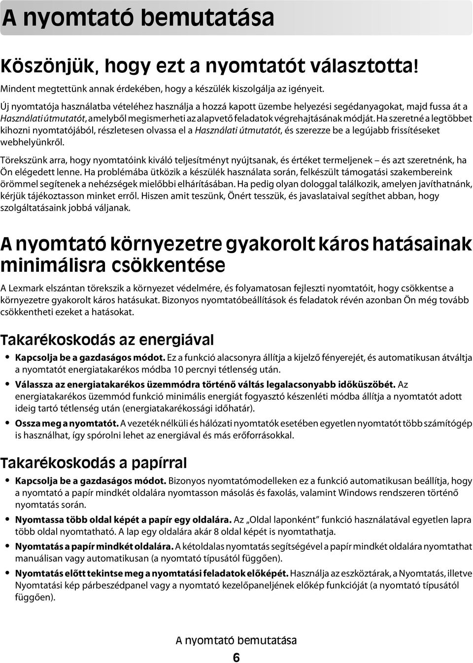 Ha szeretné a legtöbbet kihozni nyomtatójából, részletesen olvassa el a Használati útmutatót, és szerezze be a legújabb frissítéseket webhelyünkről.