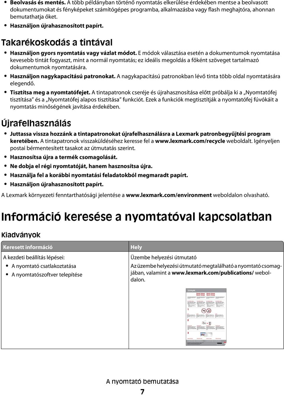 Használjon újrahasznosított papírt. Takarékoskodás a tintával Használjon gyors nyomtatás vagy vázlat módot.