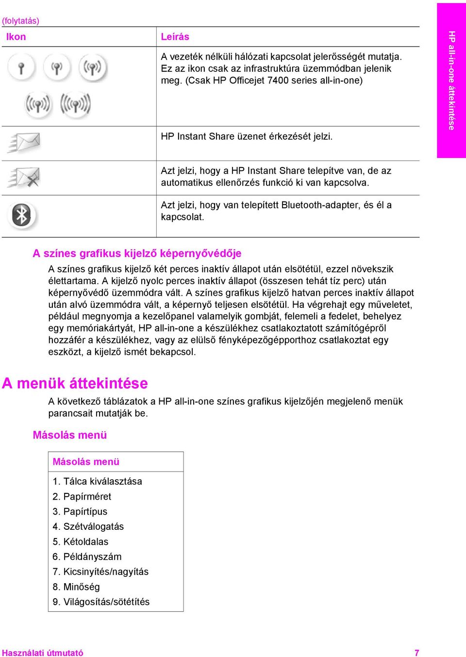 HP all-in-one áttekintése Azt jelzi, hogy a HP Instant Share telepítve van, de az automatikus ellenőrzés funkció ki van kapcsolva. Azt jelzi, hogy van telepített Bluetooth-adapter, és él a kapcsolat.