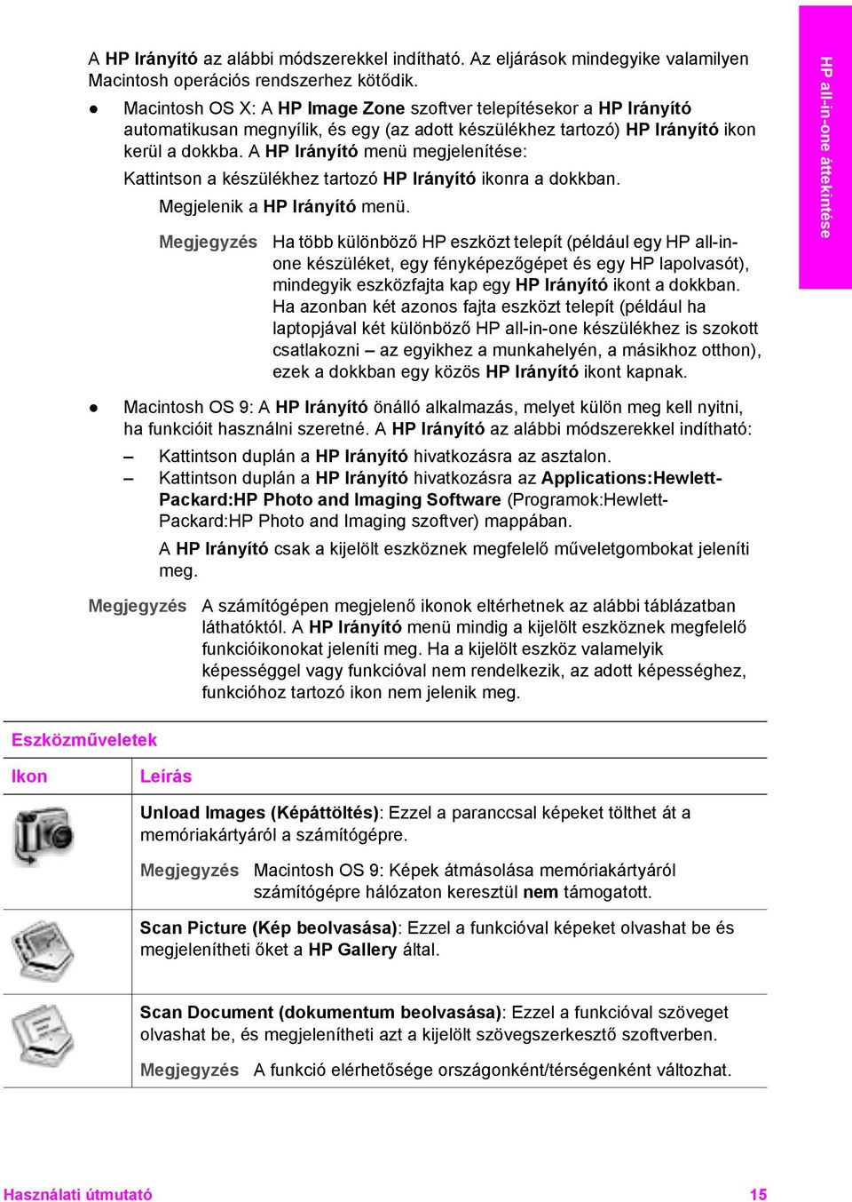 A HP Irányító menü megjelenítése: Kattintson a készülékhez tartozó HP Irányító ikonra a dokkban. Megjelenik a HP Irányító menü.