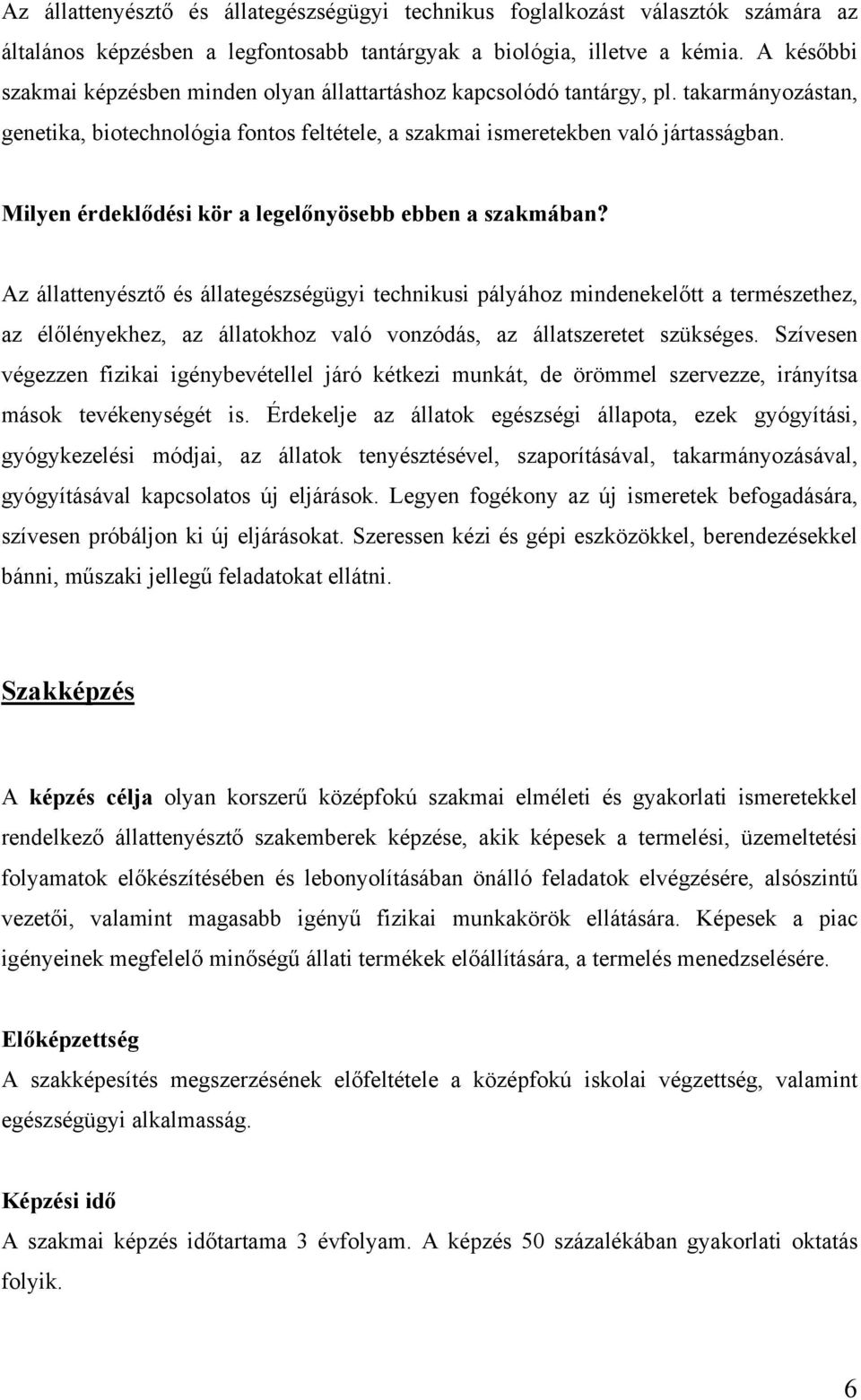 Milyen érdeklődési kör a legelőnyösebb ebben a szakmában?