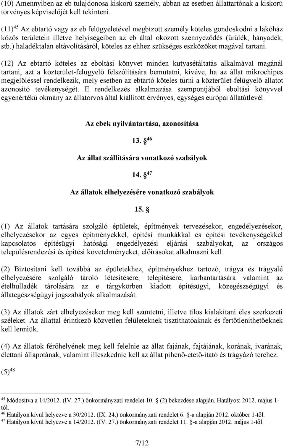 ) haladéktalan eltávolításáról, köteles az ehhez szükséges eszközöket magával tartani.