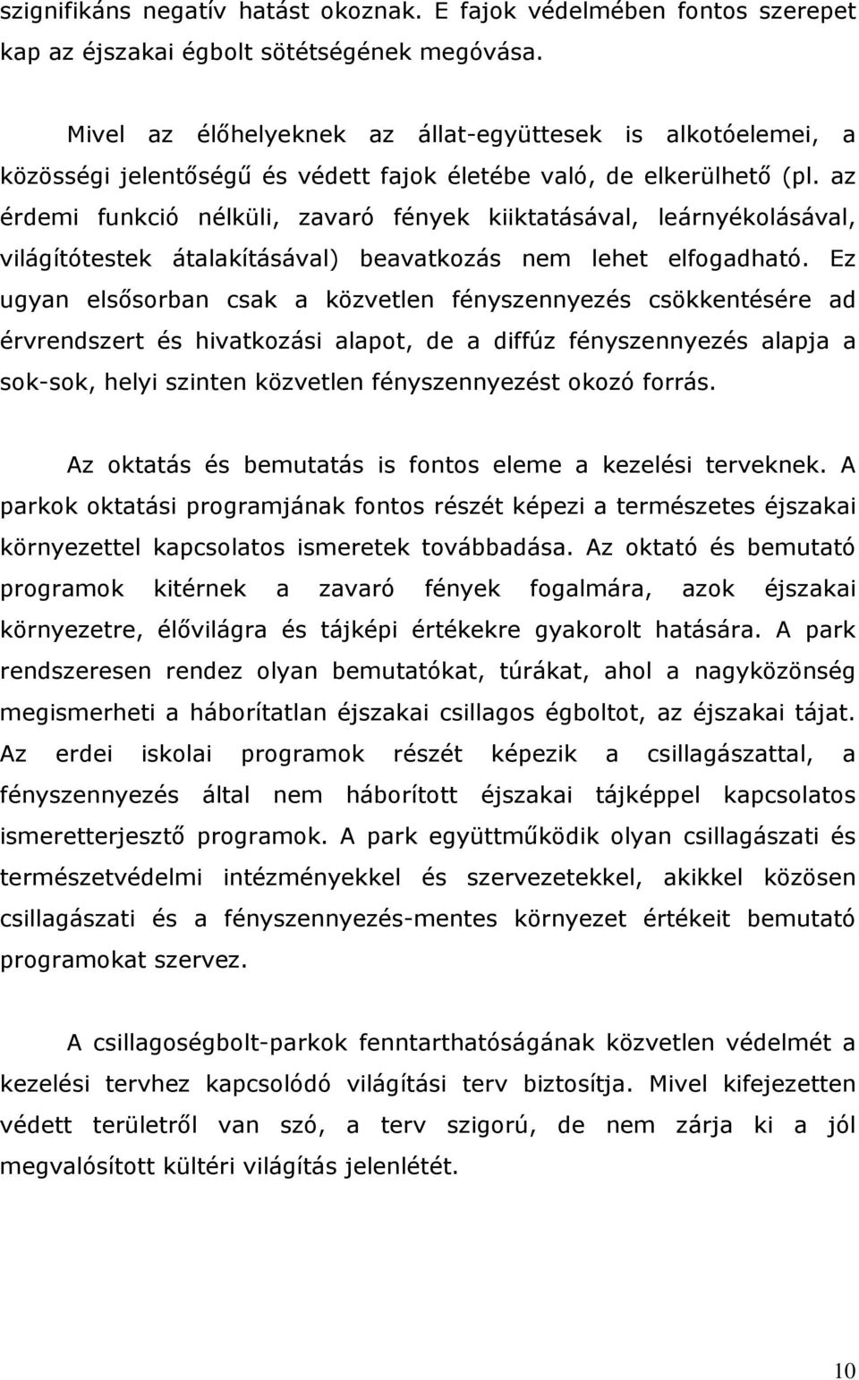 az érdemi funkció nélküli, zavaró fények kiiktatásával, leárnyékolásával, világítótestek átalakításával) beavatkozás nem lehet elfogadható.