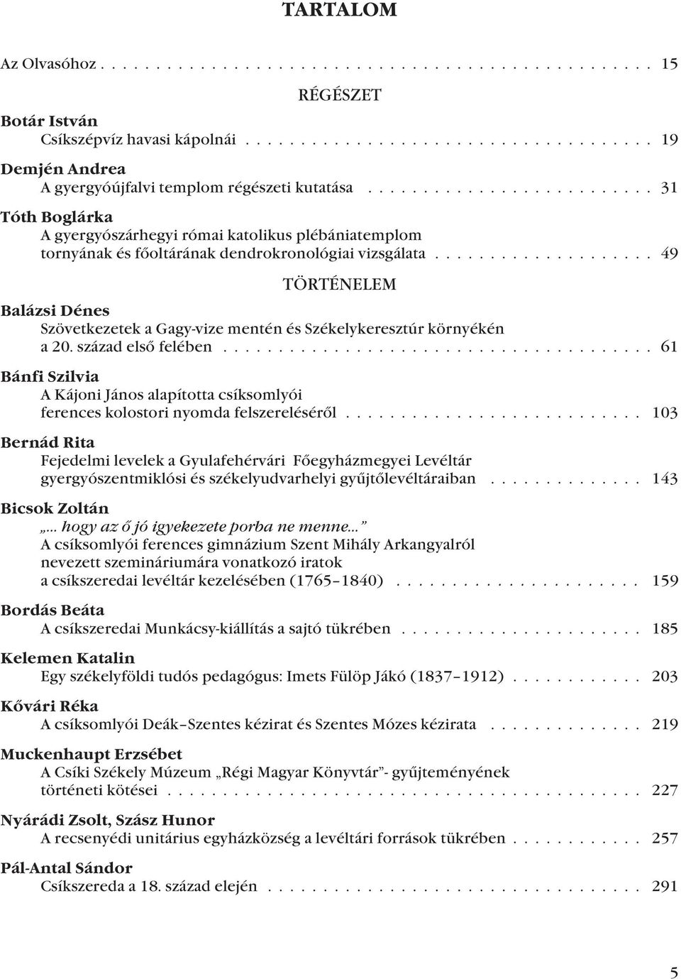 .. 49 TÖRTÉNELEM Balázsi Dénes Szövetkezetek a Gagy-vize mentén és Székelykeresztúr környékén a 20. század elsõ felében.