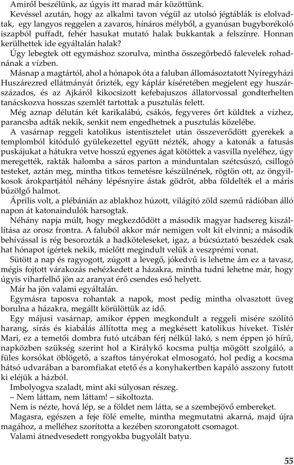 bukkantak a felszínre. Honnan kerülhettek ide egyáltalán halak? Úgy lebegtek ott egymáshoz szorulva, mintha összegörbedő falevelek rohadnának a vízben.