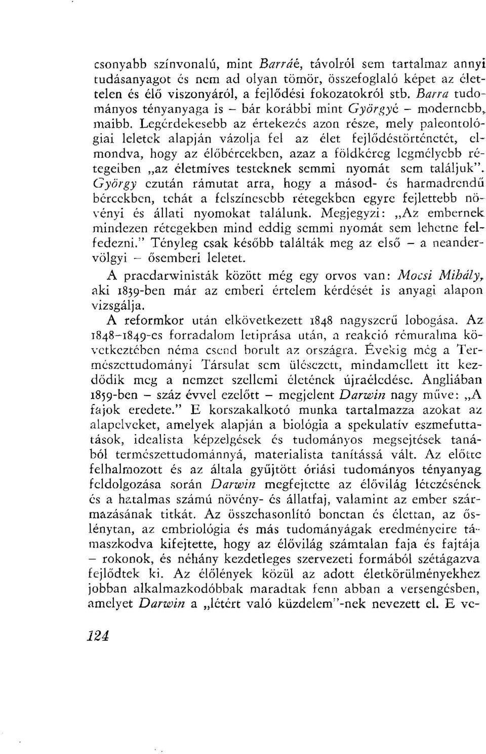 Legérdekesebb az értekezés azon része, mely paleontológiái leletek alapján vázolja fel az élet fejlődéstörténetét, elmondva, hogy az élőbércekben, azaz a földkéreg legmélyebb rétegeiben az életmíves