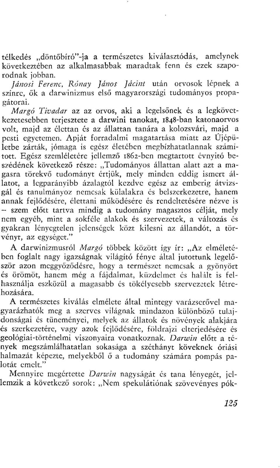 Margó Tivadar az az orvos, aki a legelsőnek és a legkövetkezetesebben terjesztete a darwini tanokat, 1848-ban katonaorvos volt, majd az élettan és az állattan tanára a kolozsvári, majd a pesti