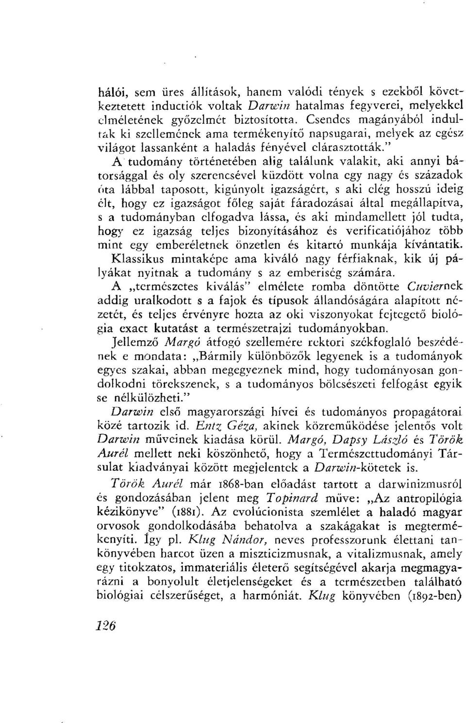 " A tudomány történetében alig találunk valakit, aki annyi bátorsággal és oly szerencsével küzdött volna egy nagy és századok óta lábbal taposott, kigúnyolt igazságért, s aki elég hosszú ideig élt,