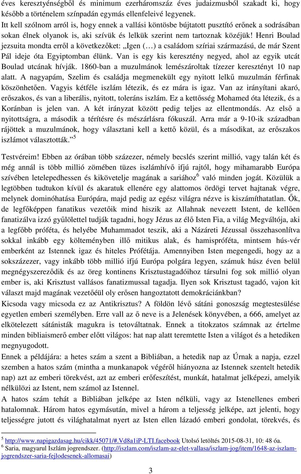 Henri Boulad jezsuita mondta erről a következőket: Igen ( ) a családom szíriai származású, de már Szent Pál ideje óta Egyiptomban élünk.