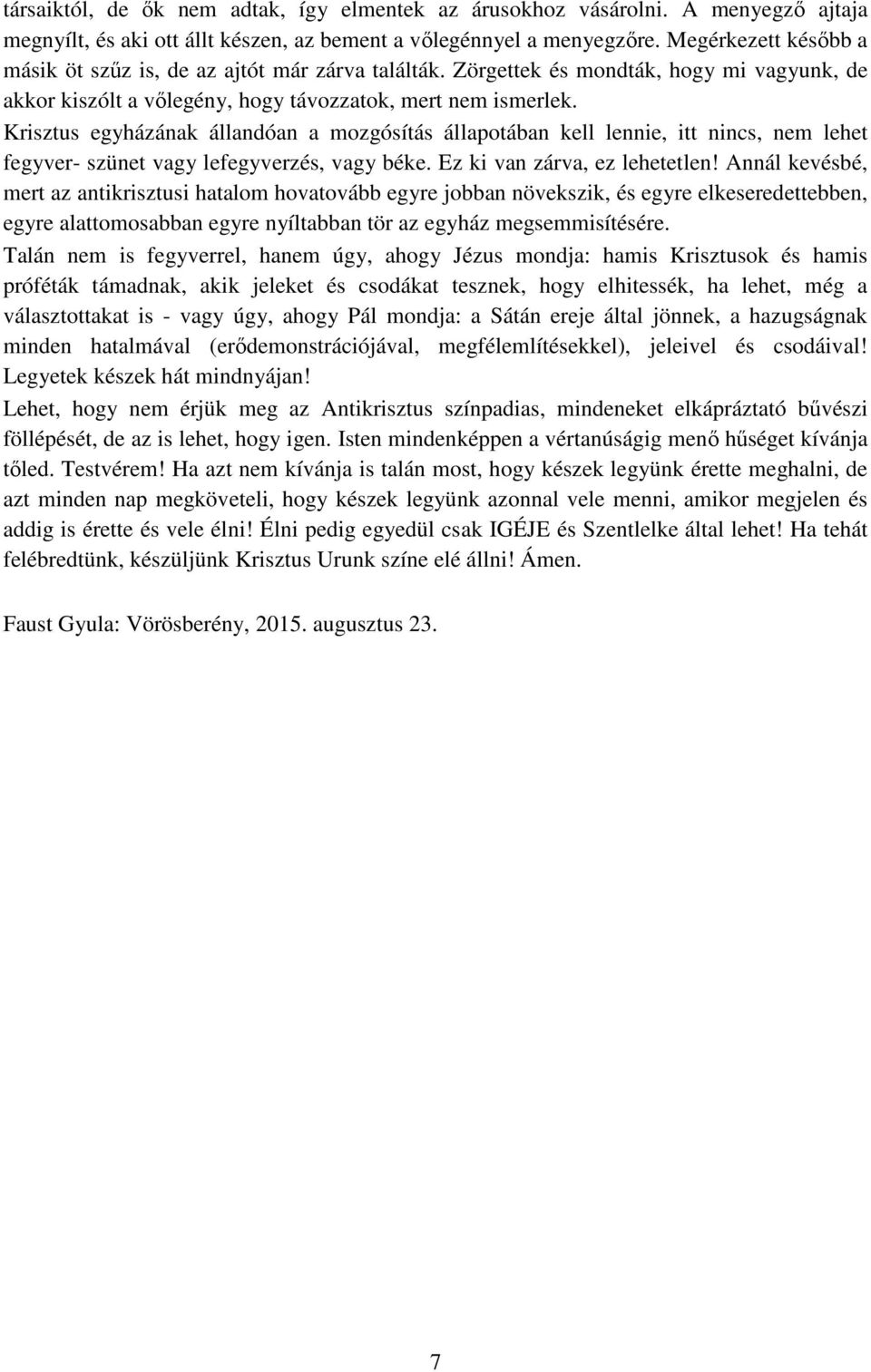 Krisztus egyházának állandóan a mozgósítás állapotában kell lennie, itt nincs, nem lehet fegyver- szünet vagy lefegyverzés, vagy béke. Ez ki van zárva, ez lehetetlen!