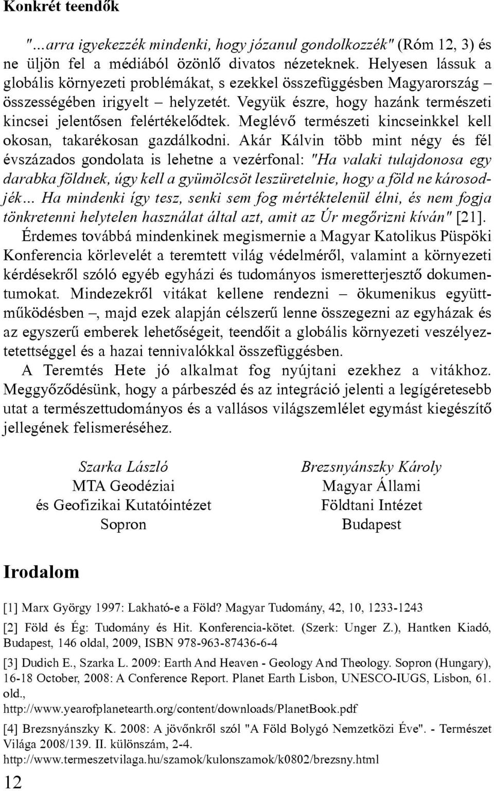 Meglévô természeti kincseinkkel kell okosan, takarékosan gazdálkodni.