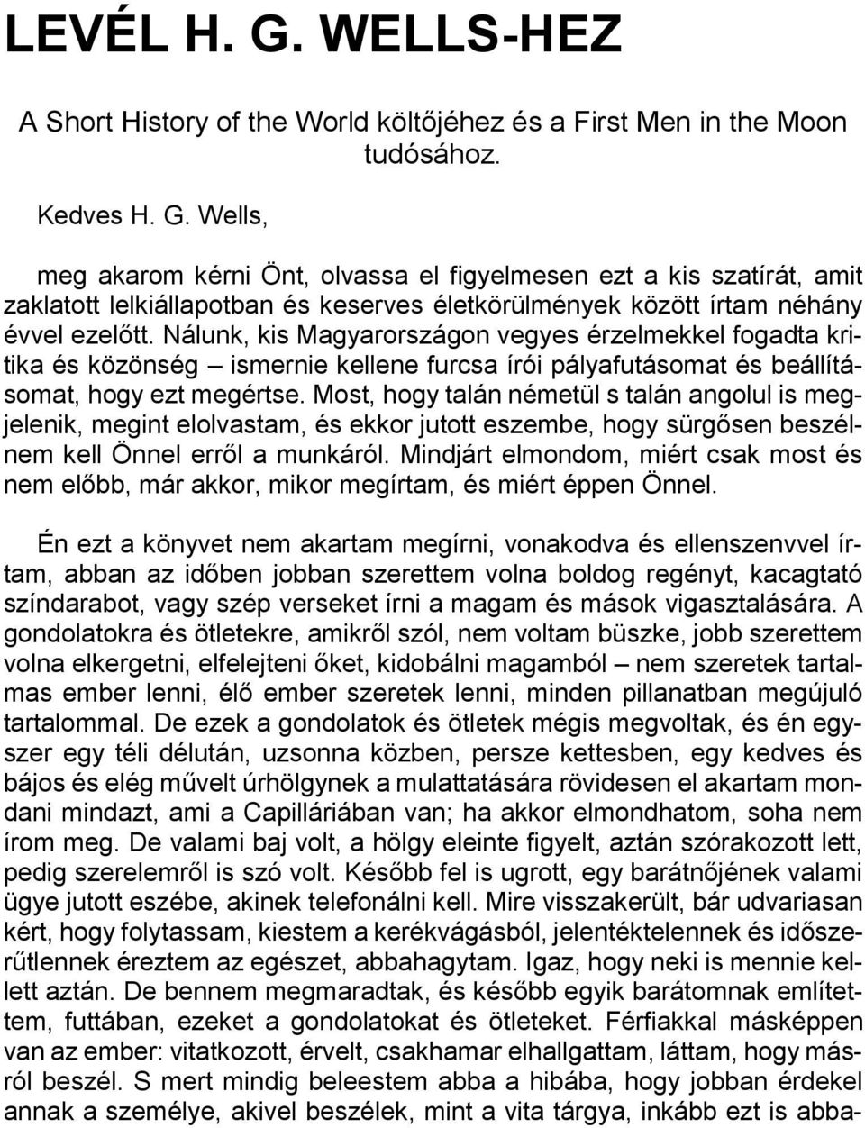 Most, hogy talán németül s talán angolul is megjelenik, megint elolvastam, és ekkor jutott eszembe, hogy sürgősen beszélnem kell Önnel erről a munkáról.