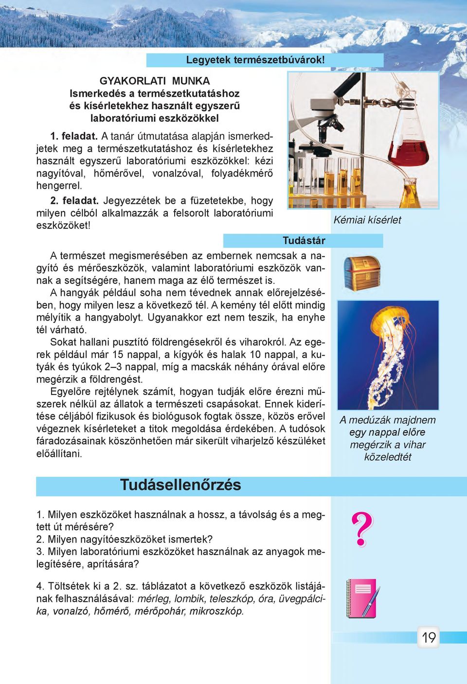 feladat. Jegyezzétek be a füzetetekbe, hogy milyen célból alkalmazzák a felsorolt laboratóriumi eszközöket!