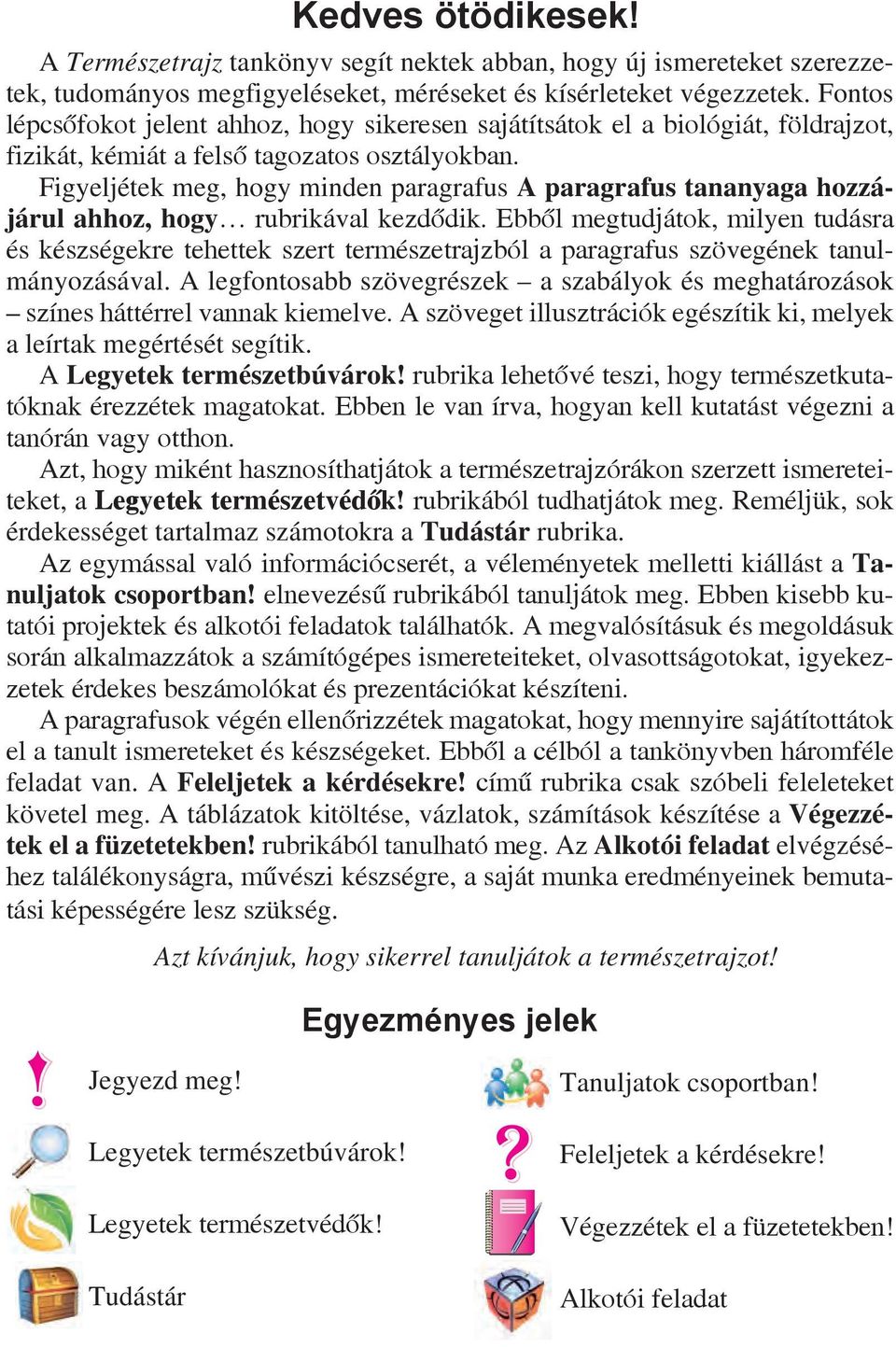 Figyeljétek meg, hogy minden paragrafus A paragrafus tananyaga hozzájárul ahhoz, hogy rubrikával kezdődik.