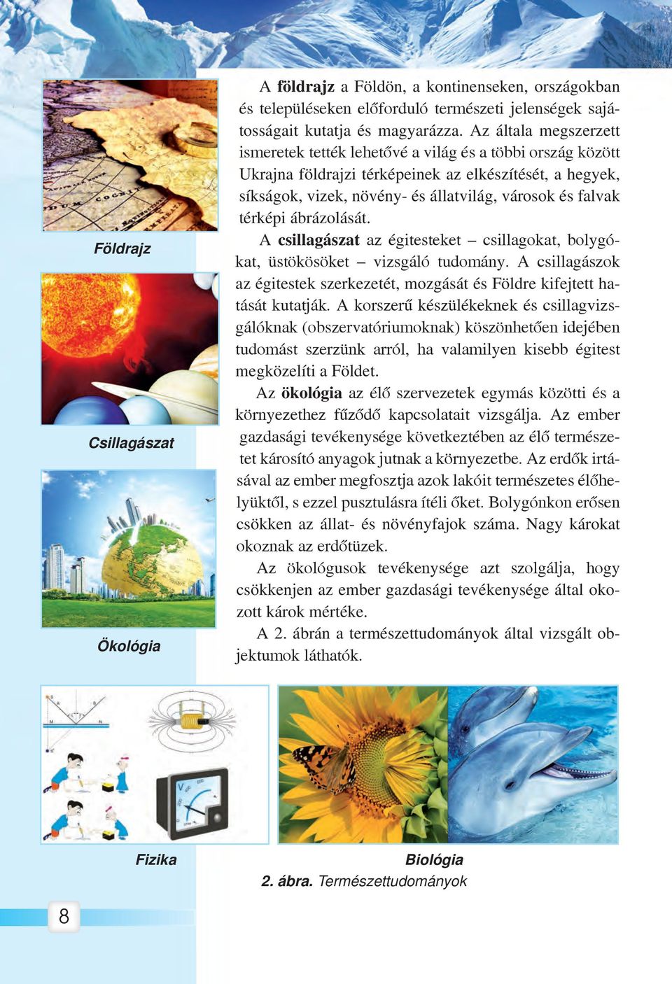 térképi ábrázolását. A csillagászat az égitesteket csillagokat, bolygókat, üstökösöket vizsgáló tudomány. A csillagászok az égitestek szerkezetét, mozgását és Földre kifejtett hatását kutatják.