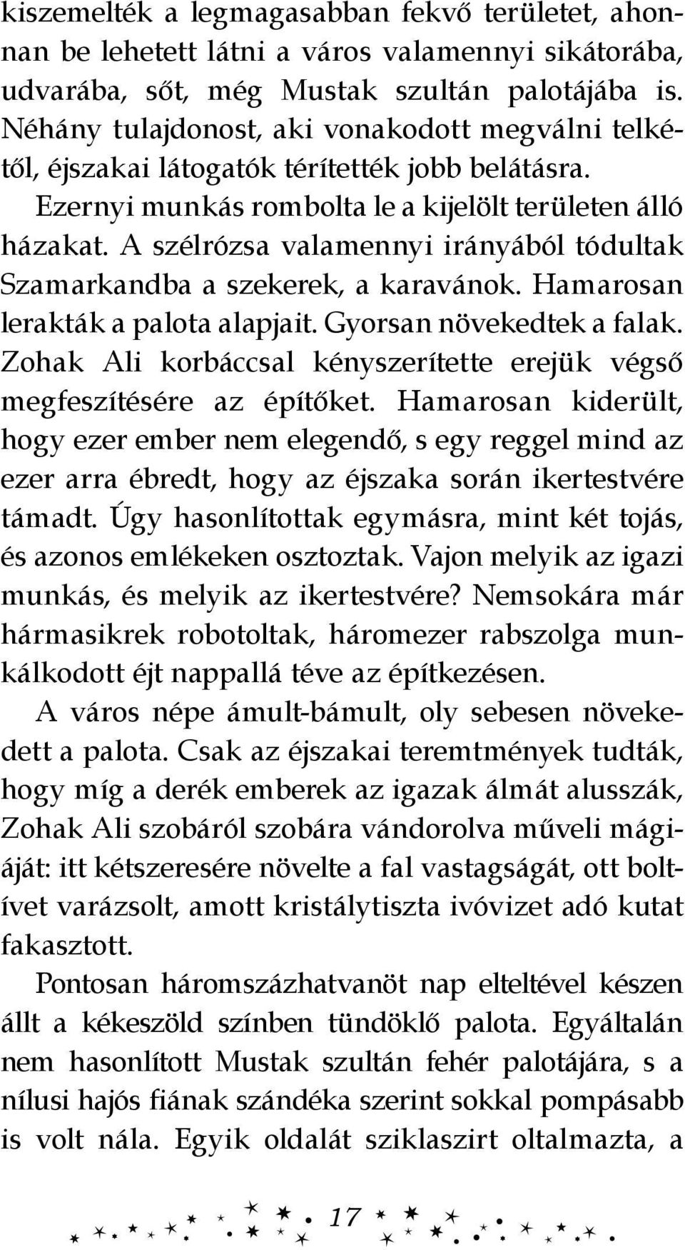 A szélrózsa valamennyi irányából tó dul tak Szamarkandba a szekerek, a karavánok. Ha ma rosan lerakták a palota alapjait. Gyorsan növe kedtek a falak.