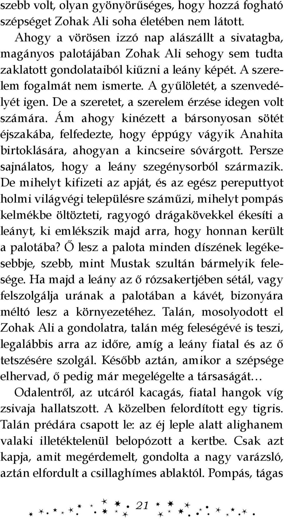 A gyűlöletét, a szenvedélyét igen. De a szeretet, a szerelem érzése idegen volt számára.