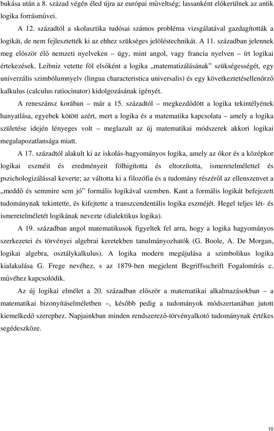 században jelennek meg elıször élı nemzeti nyelveken úgy, mint angol, vagy francia nyelven írt logikai értekezések.