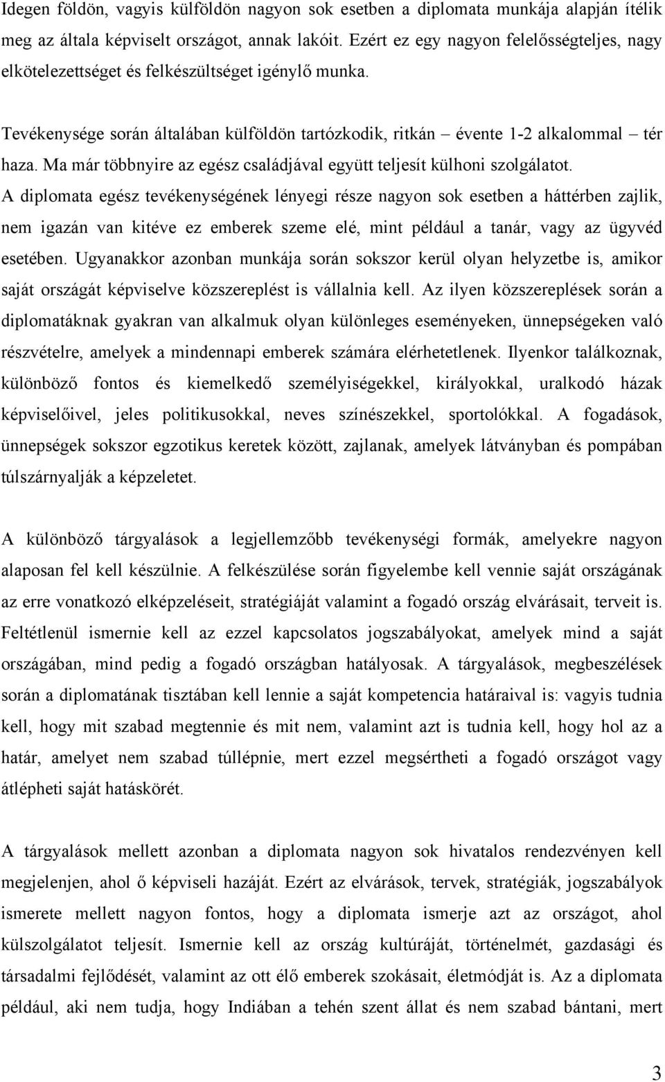 Ma már többnyire az egész családjával együtt teljesít külhoni szolgálatot.