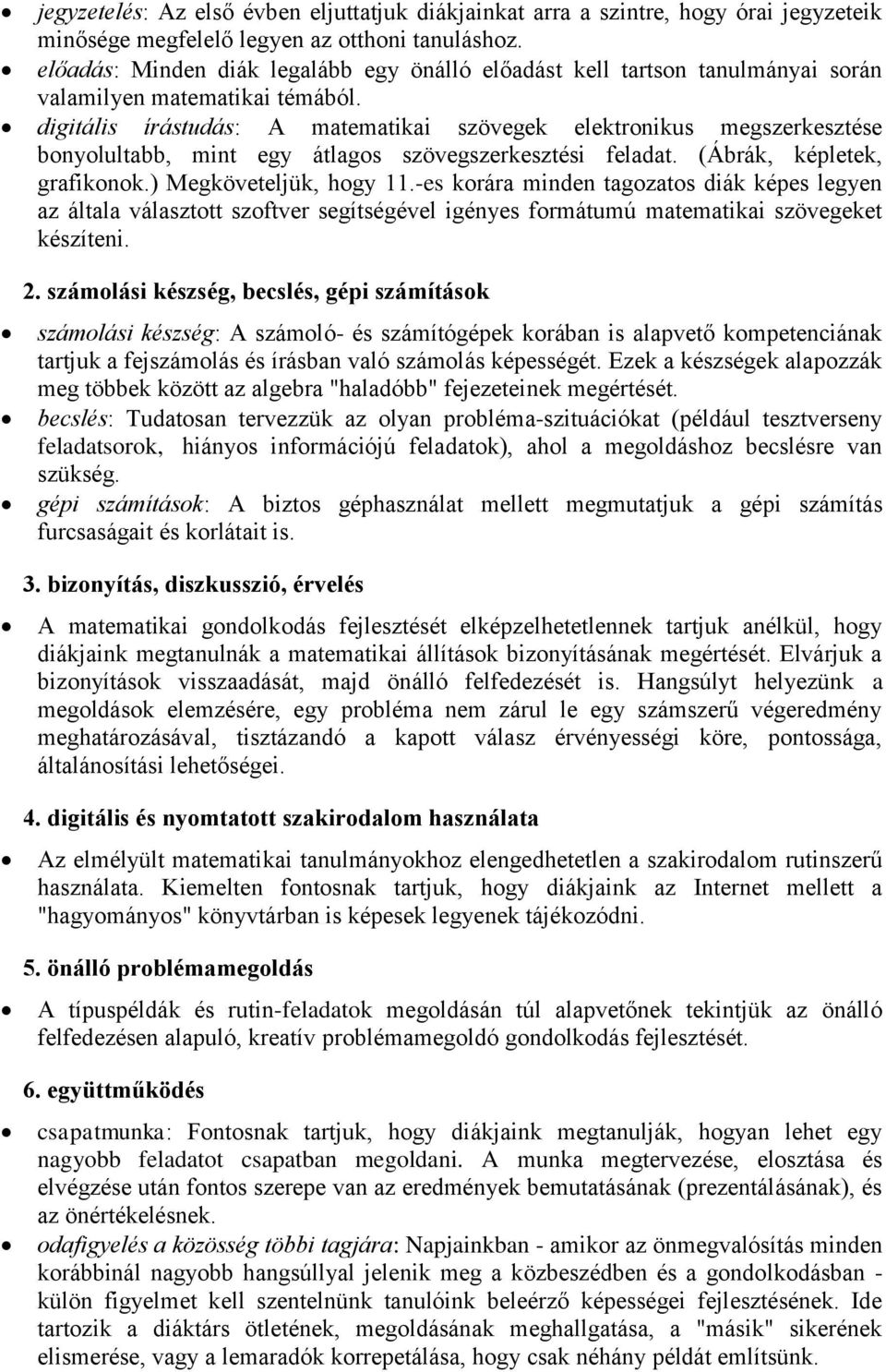 digitális írástudás: A matematikai szövegek elektronikus megszerkesztése bonyolultabb, mint egy átlagos szövegszerkesztési feladat. (Ábrák, képletek, grafikonok.) Megköveteljük, hogy 11.