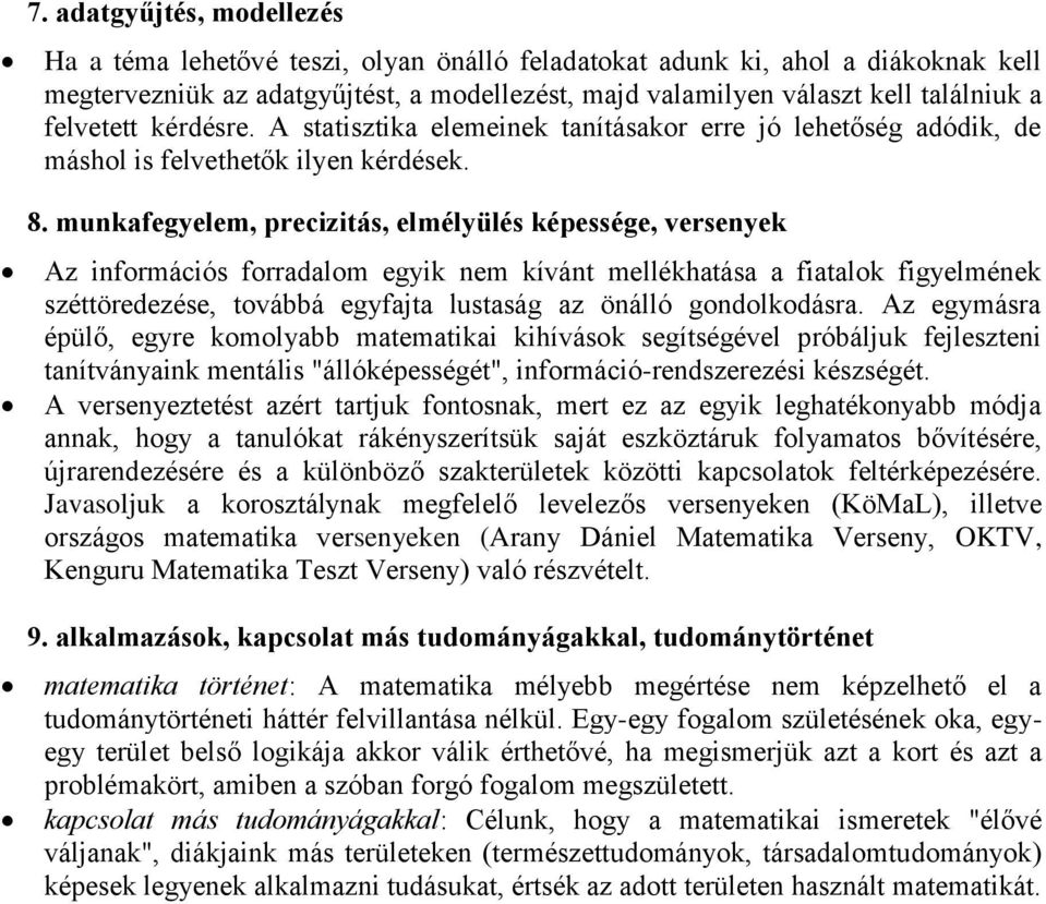 munkafegyelem, precizitás, elmélyülés képessége, versenyek Az információs forradalom egyik nem kívánt mellékhatása a fiatalok figyelmének széttöredezése, továbbá egyfajta lustaság az önálló