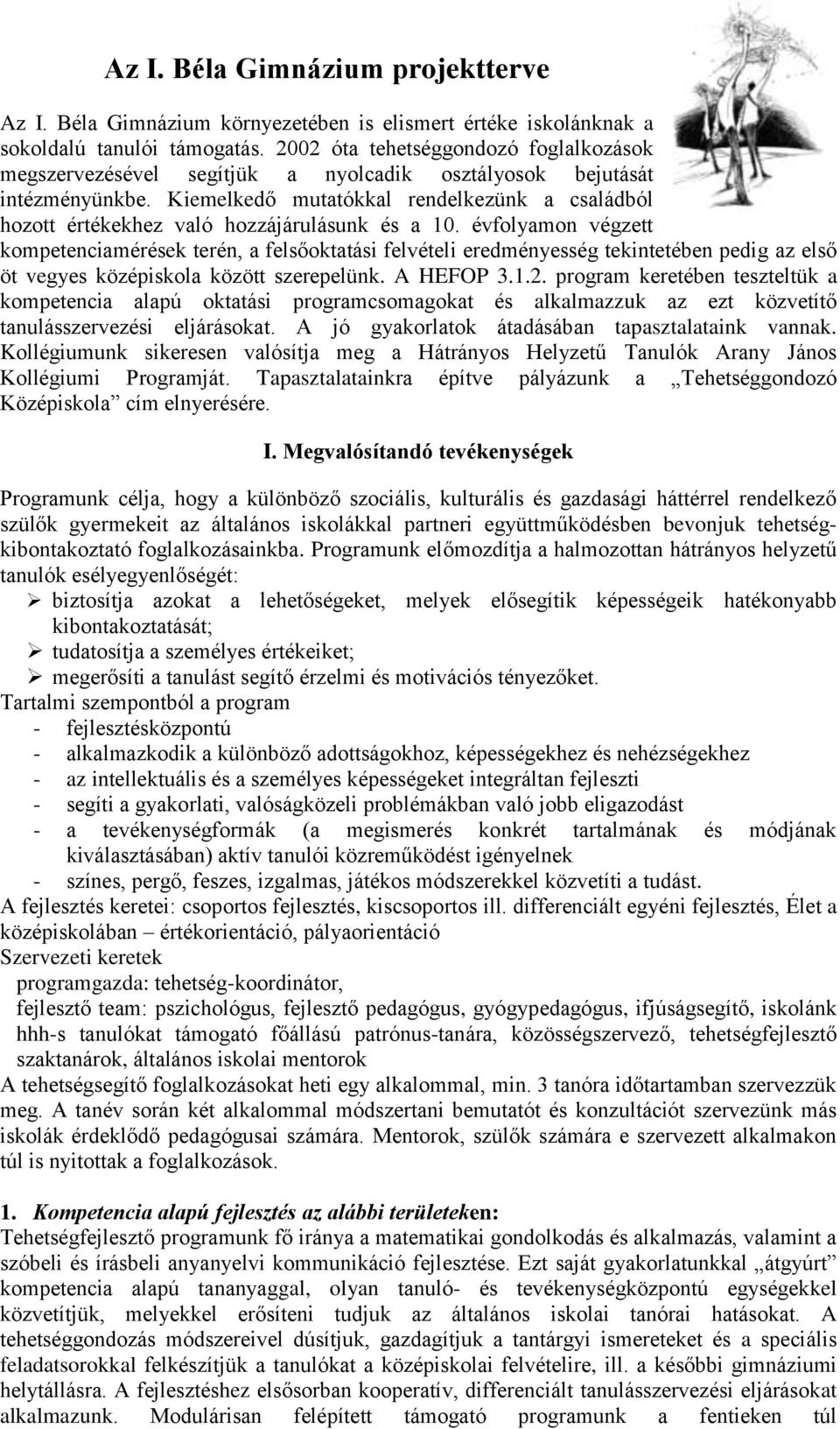 Kiemelkedő mutatókkal rendelkezünk a családból hozott értékekhez való hozzájárulásunk és a 10.