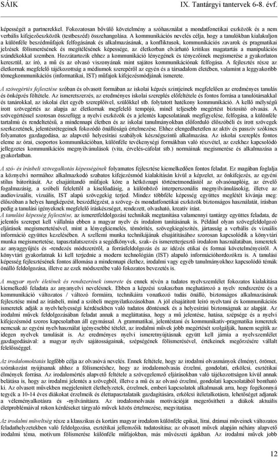 megítélésének képessége, az életkorban elvárható kritikus magatartás a manipulációs szándékokkal szemben.