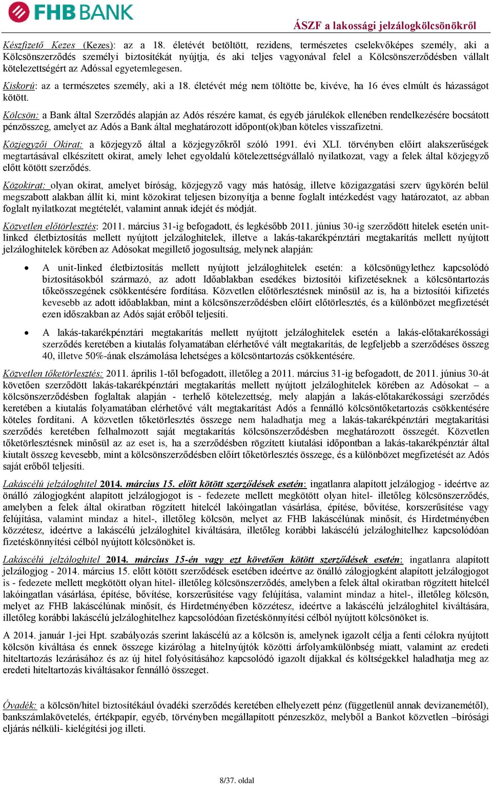 Adóssal egyetemlegesen. Kiskorú: az a természetes személy, aki a 18. életévét még nem töltötte be, kivéve, ha 16 éves elmúlt és házasságot kötött.