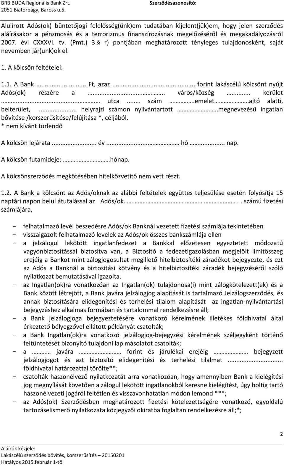 .. forint lakáscélú kölcsönt nyújt Adós(ok) részére a..... város/község... kerület..... utca... szám.emelet.ajtó alatti, belterület,... helyrajzi számon nyilvántartott.