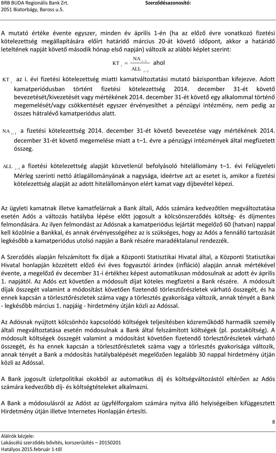 Adott i kamatperiódusban történt fizetési kötelezettség 2014. december 31-ét követő bevezetését/kivezetését vagy mértékének 2014.