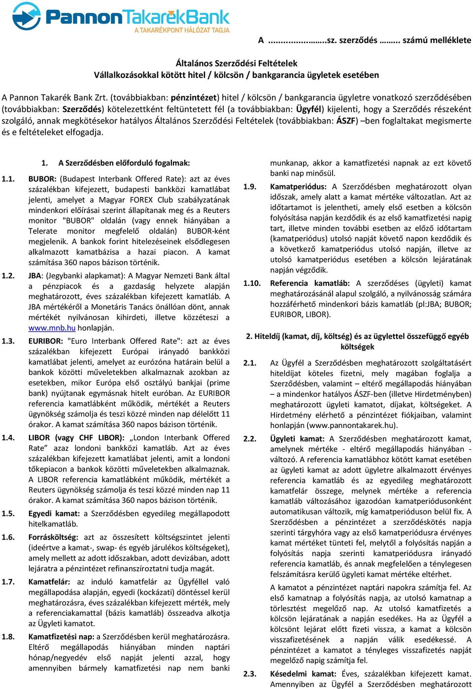 Szerződés részeként szolgáló, annak megkötésekor hatályos Általános Szerződési Feltételek (továbbiakban: ÁSZF) ben foglaltakat megismerte és e feltételeket elfogadja. 1.