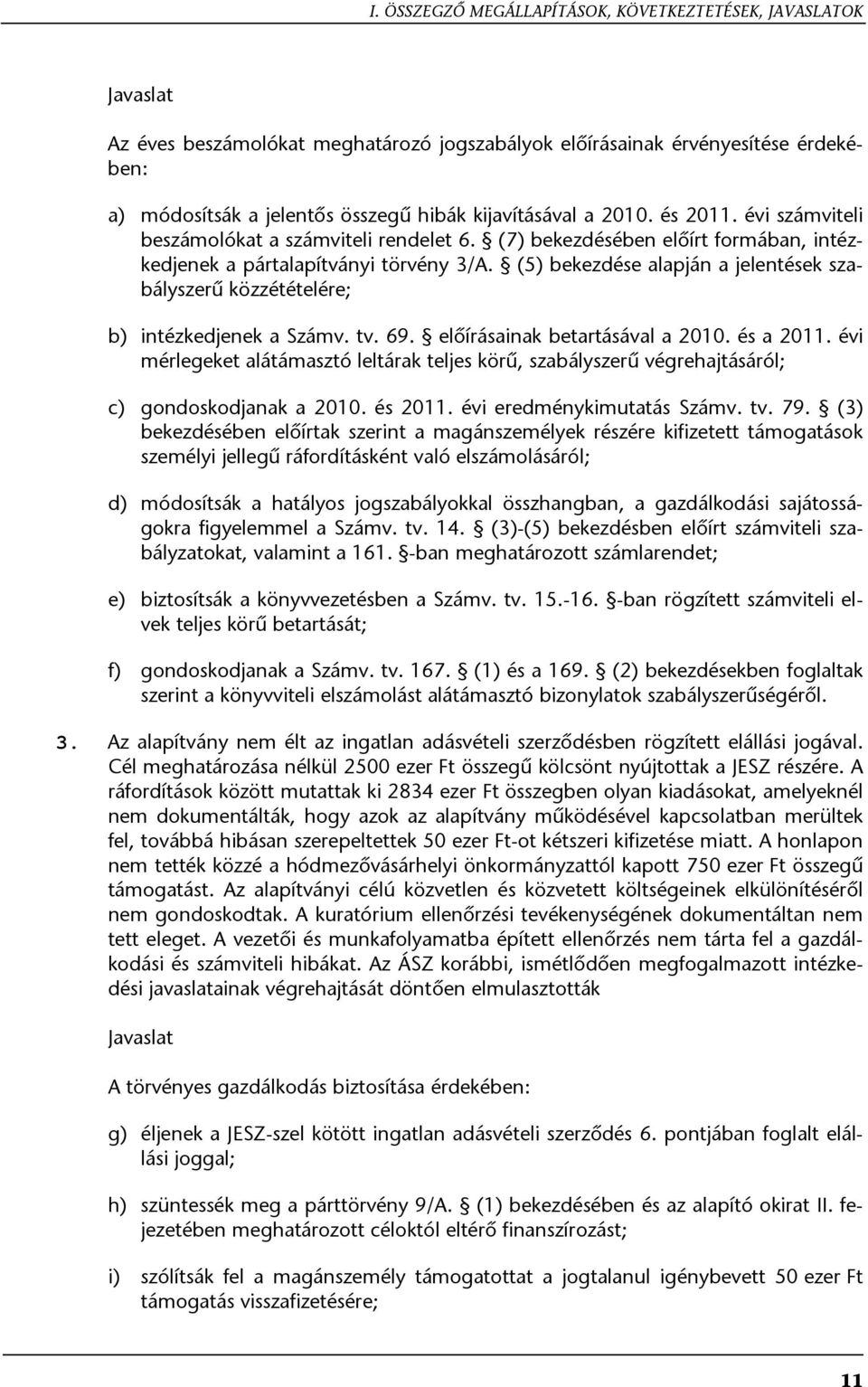 (5) bekezdése alapján a jelentések szabályszerű közzétételére; b) intézkedjenek a Számv. tv. 69. előírásainak betartásával a 2010. és a 2011.