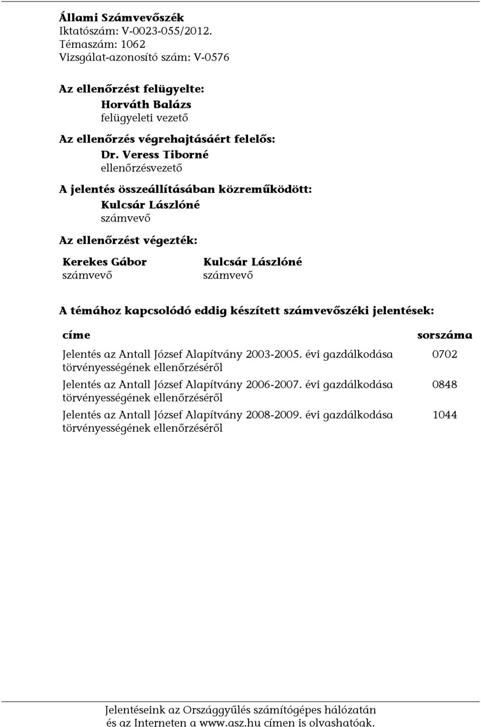 eddig készített számvevőszéki jelentések: címe Jelentés az Antall József Alapítvány 2003-2005. évi gazdálkodása törvényességének ellenőrzéséről Jelentés az Antall József Alapítvány 2006-2007.