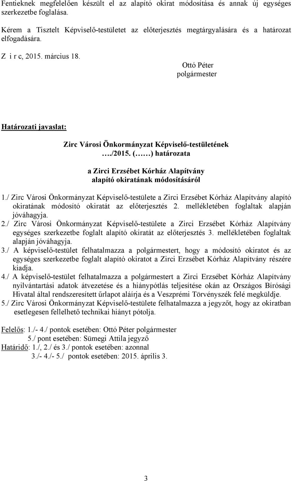 Ottó Péter polgármester Határozati javaslat: Zirc Városi Önkormányzat Képviselő-testületének./2015. ( ) határozata a Zirci Erzsébet Kórház Alapítvány alapító okiratának módosításáról 1.