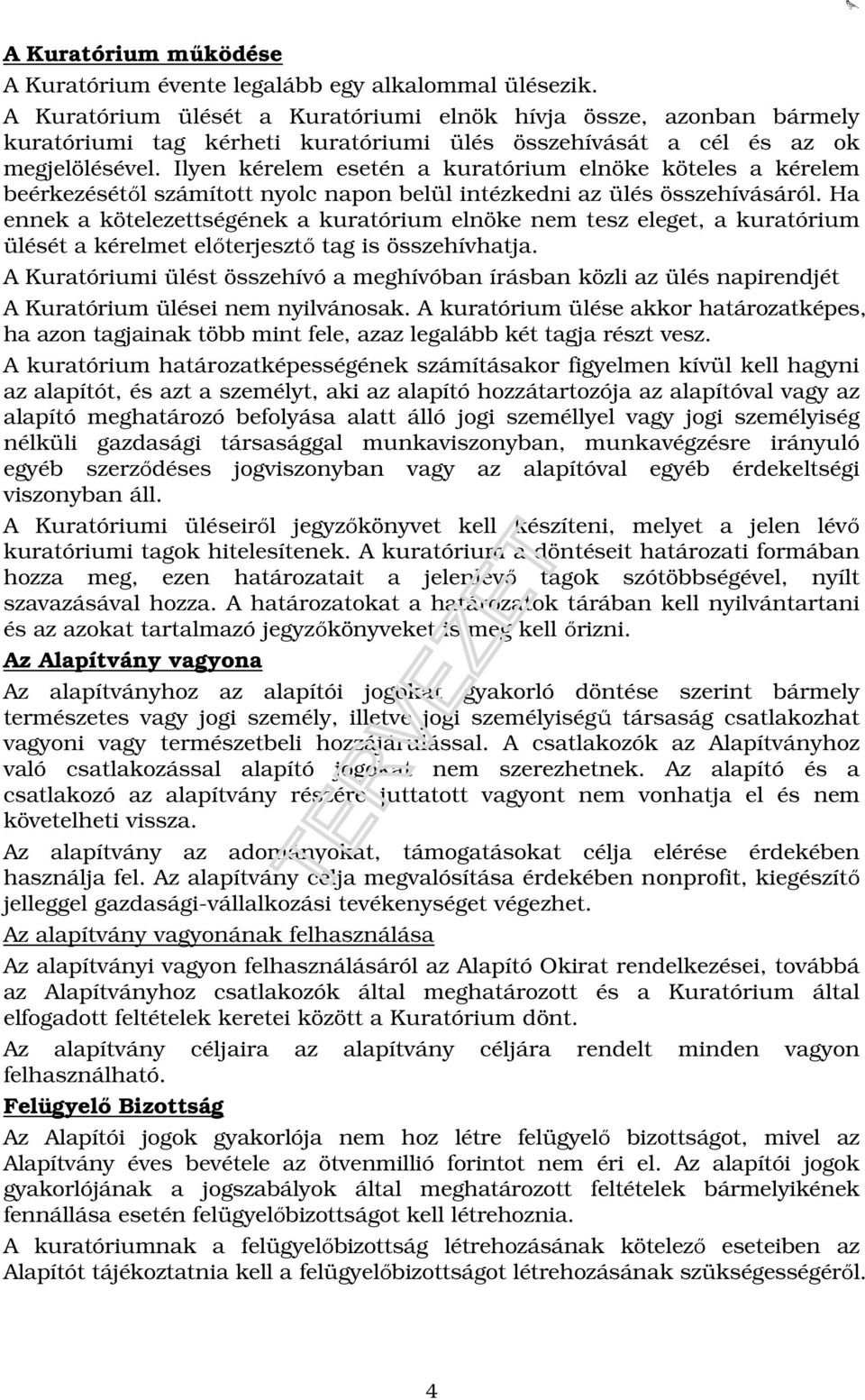 Ilyen kérelem esetén a kuratórium elnöke köteles a kérelem beérkezésétől számított nyolc napon belül intézkedni az ülés összehívásáról.