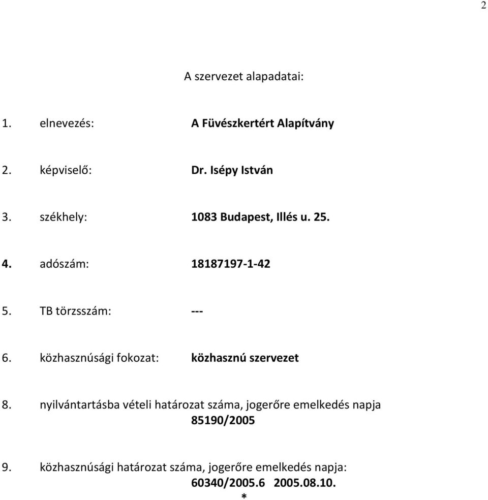 TB törzsszám: --- 6. közhasznúsági fokozat: közhasznú szervezet 8.