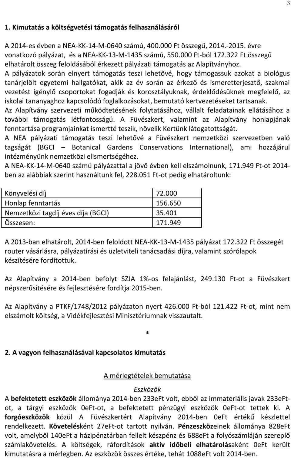 A pályázatok során elnyert támogatás teszi lehetővé, hogy támogassuk azokat a biológus tanárjelölt egyetemi hallgatókat, akik az év során az érkező és ismeretterjesztő, szakmai vezetést igénylő