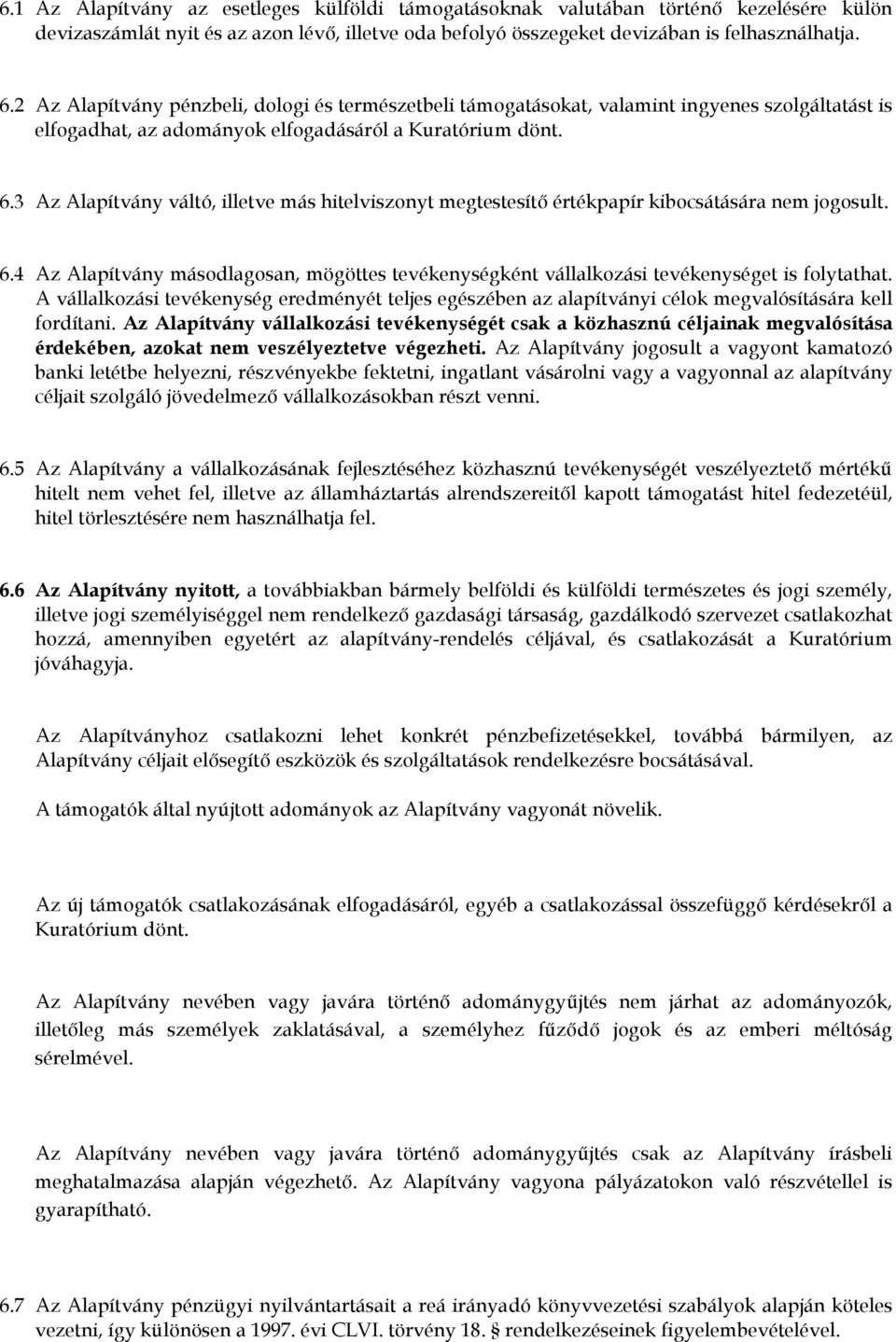 3 Az Alapítvány váltó, illetve más hitelviszonyt megtestesítı értékpapír kibocsátására nem jogosult. 6.4 Az Alapítvány másodlagosan, mögöttes tevékenységként vállalkozási tevékenységet is folytathat.