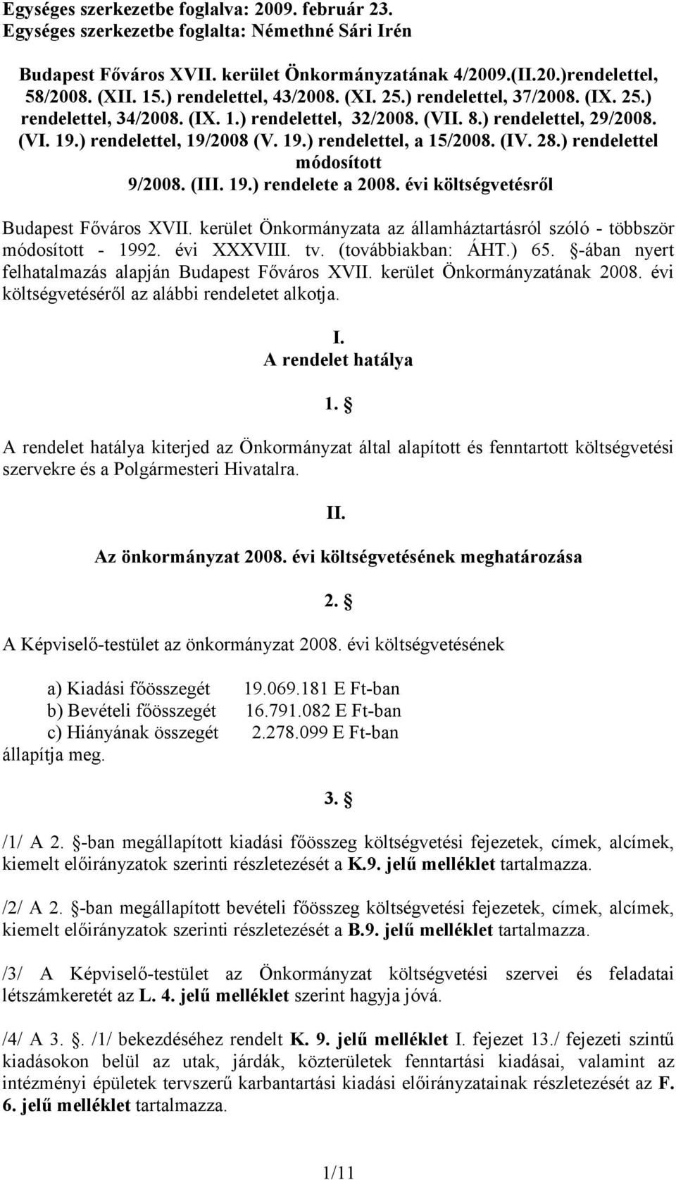 (IV. 28.) rendelettel módosított 9/2008. (III. 19.) rendelete a 2008. évi költségvetésről Budapest Főváros XVII. kerület Önkormányzata az államháztartásról szóló - többször módosított - 1992.