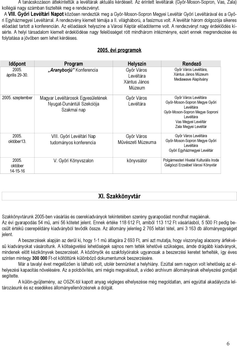 A levéltár három dolgozója sikeres előadást tartott a konferencián. Az előadások helyszíne a Városi Képtár előadóterme volt. A rendezvényt nagy érdeklődés kísérte.